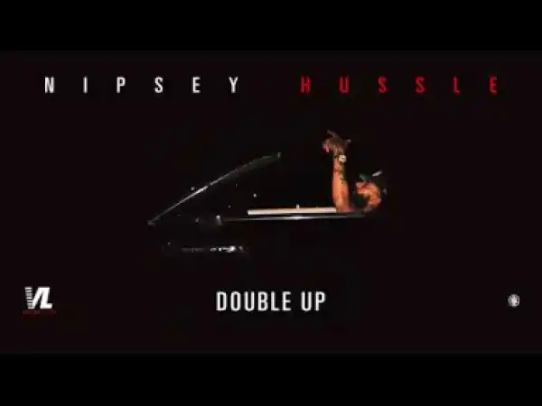 Nipsey Hussle - Double Up (feat. Belly and Dom Kennedy)